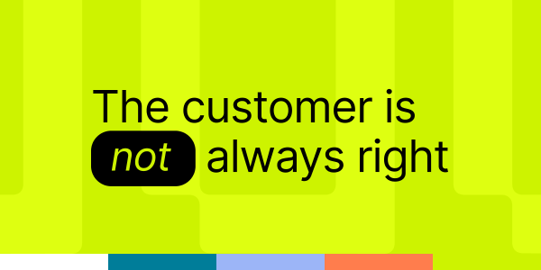 The Customer's Always Right? Let's Talk UI/UX Reality