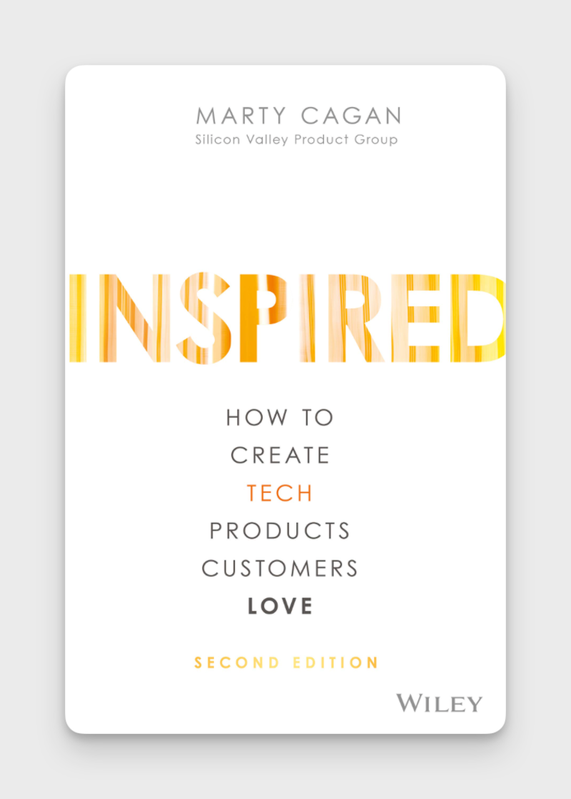 Inspired: How to Create Tech Products Customers Love