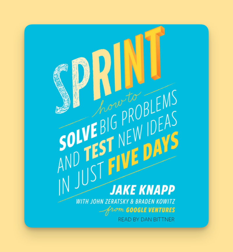 Sprint: How to Solve Big Problems and Test New Ideas in Just Five Days