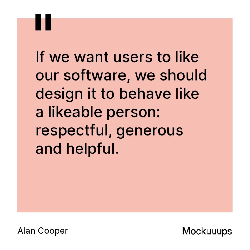 Alan Cooper emphasizes software should be likeable, respectful, generous, and helpful