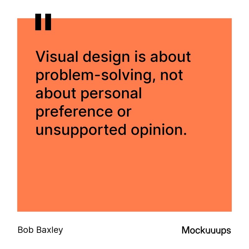 Bob Baxley quote on visual design emphasizes problem-solving over personal preference.