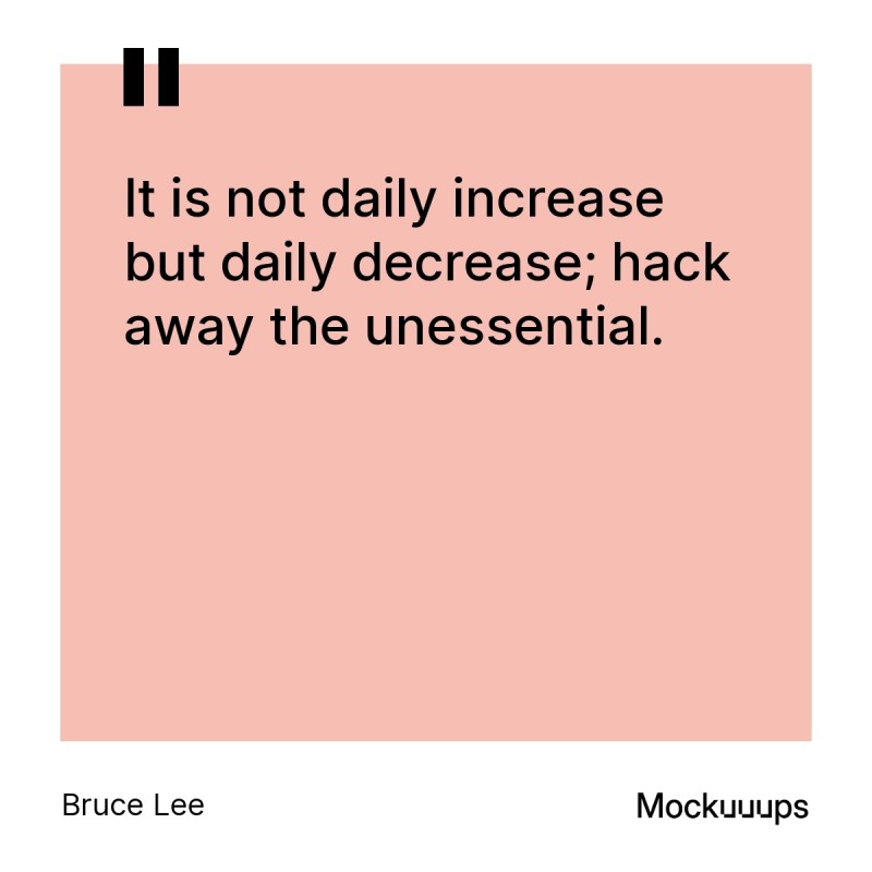 Bruce Lee Quote: It is not daily increases but daily decrease; hack away the unessential