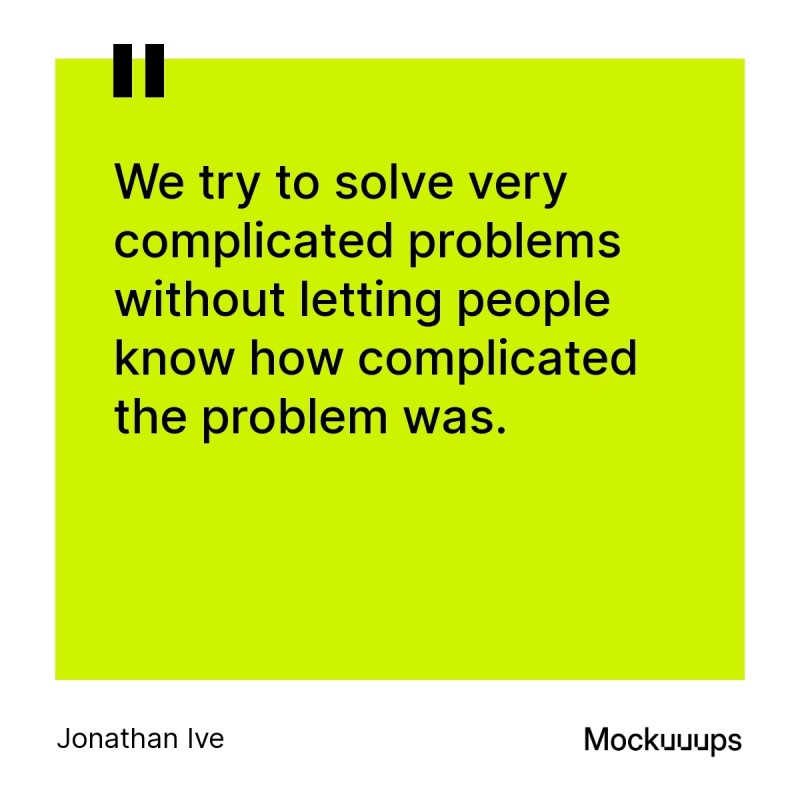 Jonathan Ive Quote on Solving Complicated Problems